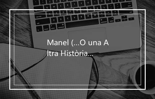 Manel (…O una Altra Història Anònima) - Pere Anton i Tu-歌词