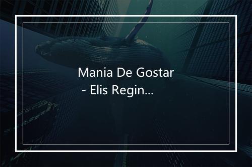 Mania De Gostar - Elis Regina-歌词