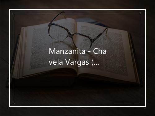 Manzanita - Chavela Vargas (查薇拉·华葛丝)-歌词_4