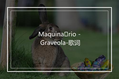 Maquinário - Graveola-歌词