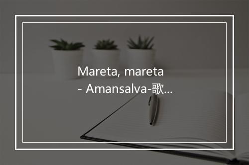 Mareta, mareta - Amansalva-歌词