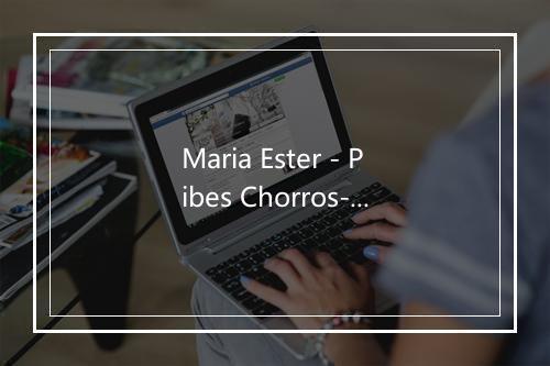 Maria Ester - Pibes Chorros-歌词