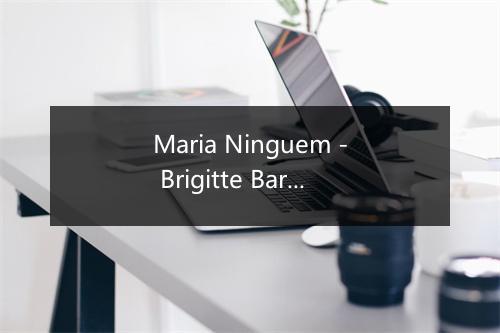 Maria Ninguem - Brigitte Bardot-歌词