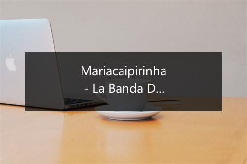 Mariacaipirinha - La Banda Del Diablo-歌词_1