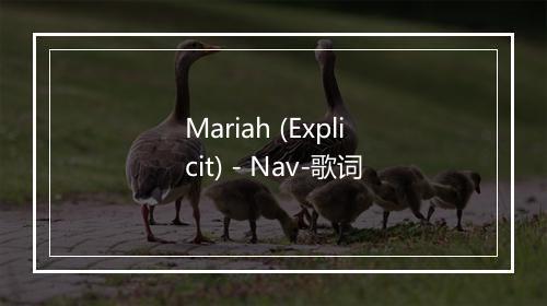 Mariah (Explicit) - Nav-歌词