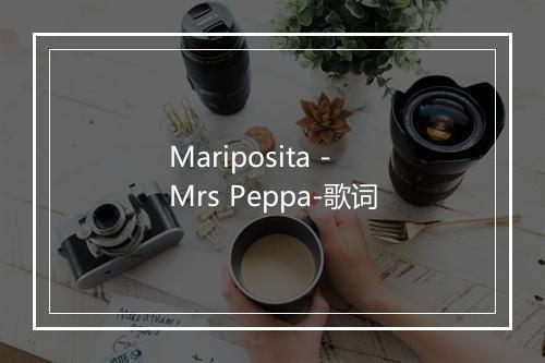 Mariposita - Mrs Peppa-歌词