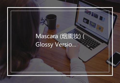 Mascara (烟熏妆) (Glossy Version) - G