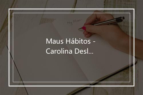 Maus Hábitos - Carolina Deslandes-歌词