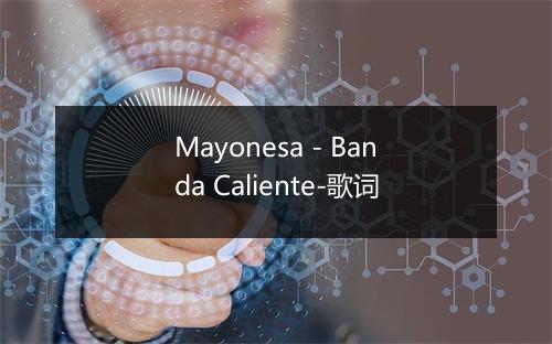 Mayonesa - Banda Caliente-歌词