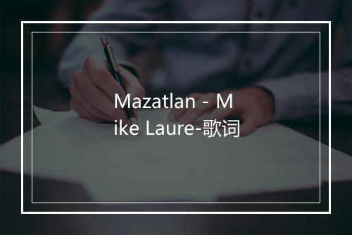 Mazatlan - Mike Laure-歌词