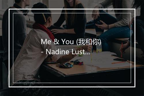 Me & You (我和你) - Nadine Lustre-歌词