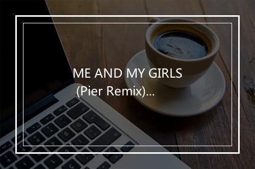 ME AND MY GIRLS (Pier Remix) - Girlzz-歌词_2