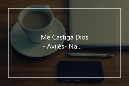 Me Castiga Dios - Avilés- Navarro- Gil-歌词