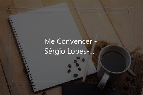 Me Convencer - Sérgio Lopes-歌词