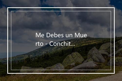 Me Debes un Muerto - Conchita Velasco-歌词