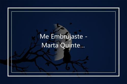 Me Embrujaste - Marta Quintero-歌词