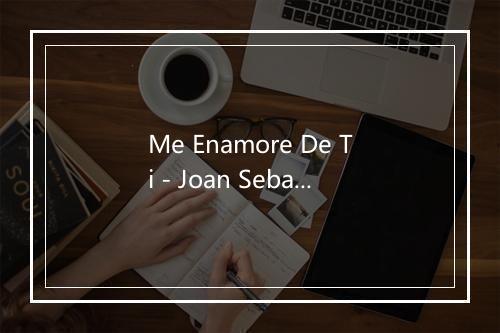 Me Enamore De Ti - Joan Sebastian-歌词