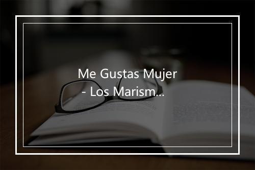 Me Gustas Mujer - Los Marismenos-歌词