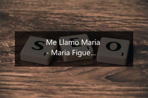 Me Llamo Maria - Maria Figueroa-歌词