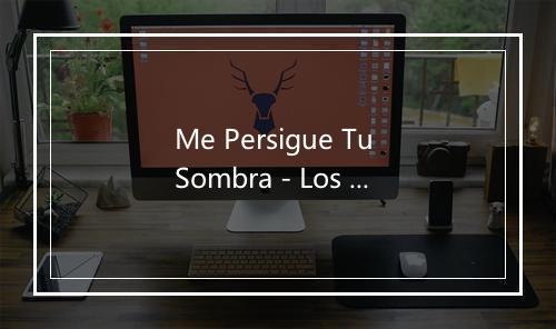 Me Persigue Tu Sombra - Los Alegres-歌词