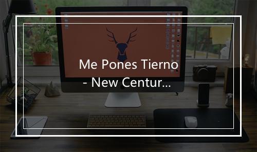 Me Pones Tierno - New Century Studio-歌词