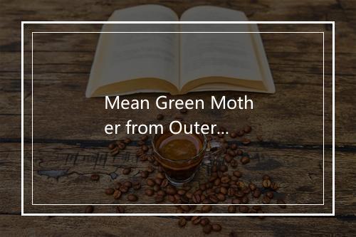 Mean Green Mother from Outer Space - Seymour-歌词