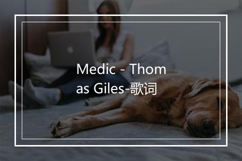 Medic - Thomas Giles-歌词