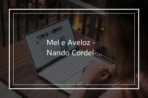 Mel e Aveloz - Nando Cordel-歌词