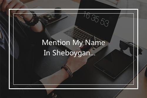 Mention My Name In Sheboygan - The Everly Brothers (艾佛利兄弟)-歌词