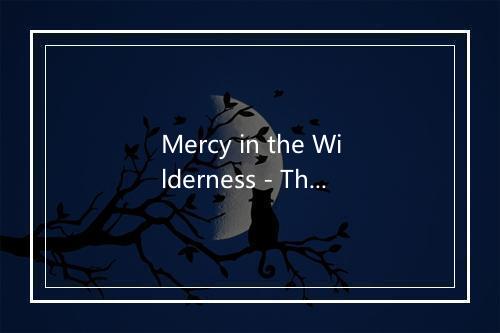 Mercy in the Wilderness - The Faith Crew-歌词_1