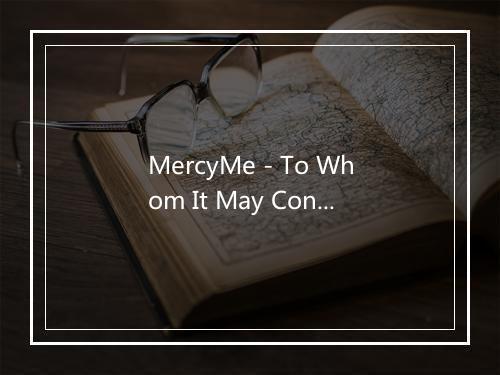 MercyMe - To Whom It May Concern-歌词_1