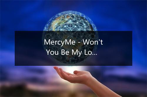 MercyMe - Won't You Be My Love-歌词