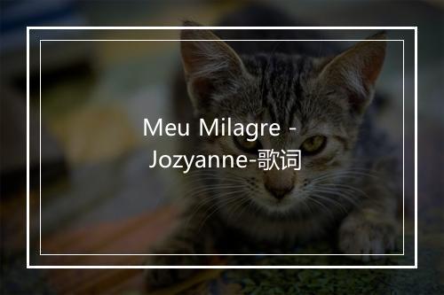 Meu Milagre - Jozyanne-歌词