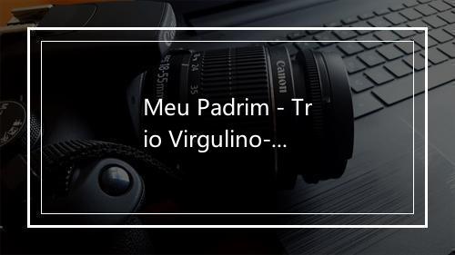 Meu Padrim - Trio Virgulino-歌词