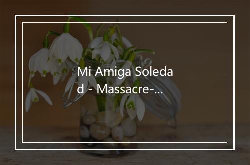 Mi Amiga Soledad - Massacre-歌词