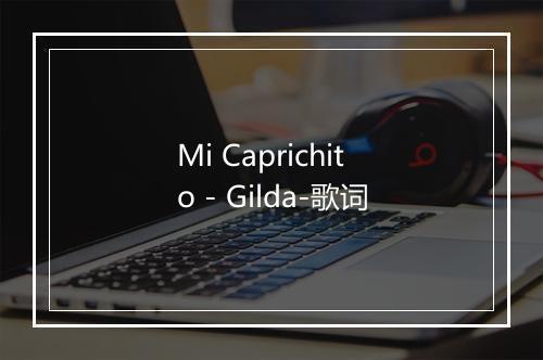 Mi Caprichito - Gilda-歌词