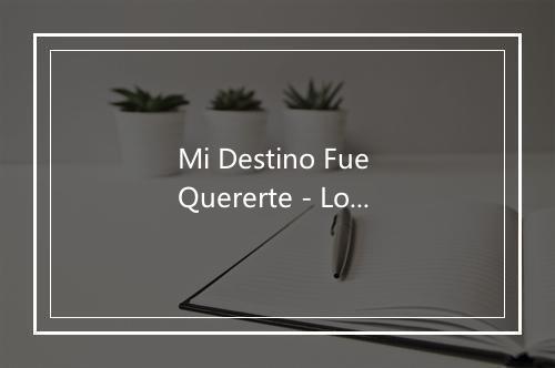 Mi Destino Fue Quererte - Los Muecas-歌词