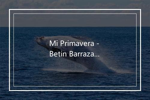 Mi Primavera - Betin Barraza-歌词