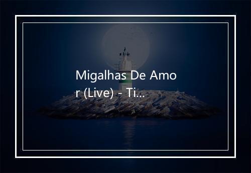 Migalhas De Amor (Live) - Tiao Carreiro & Pardinho-歌词