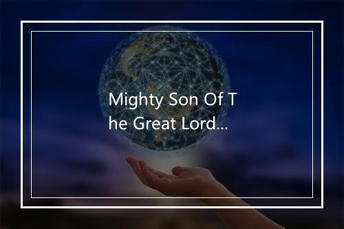 Mighty Son Of The Great Lord - Kaledon-歌词