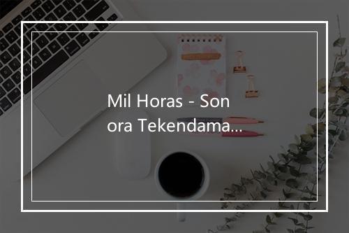 Mil Horas - Sonora Tekendama-歌词