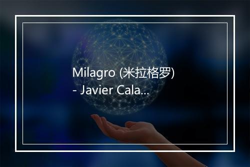 Milagro (米拉格罗) - Javier Calamaro-歌词