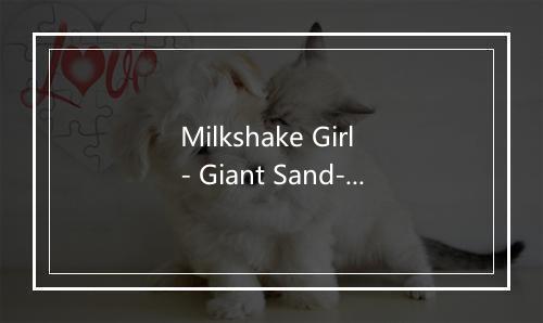 Milkshake Girl - Giant Sand-歌词