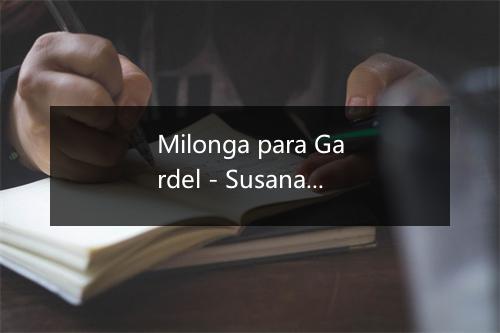 Milonga para Gardel - Susana Ratcliff-歌词