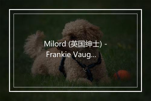 Milord (英国绅士) - Frankie Vaughan-歌词