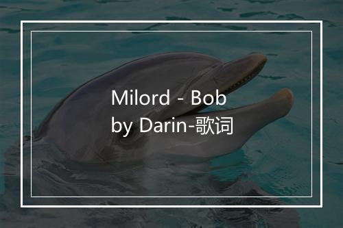 Milord - Bobby Darin-歌词