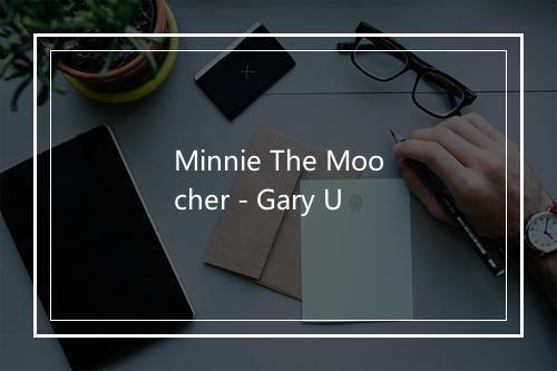 Minnie The Moocher - Gary U