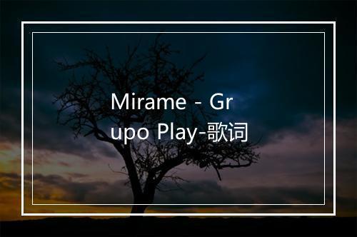 Mirame - Grupo Play-歌词