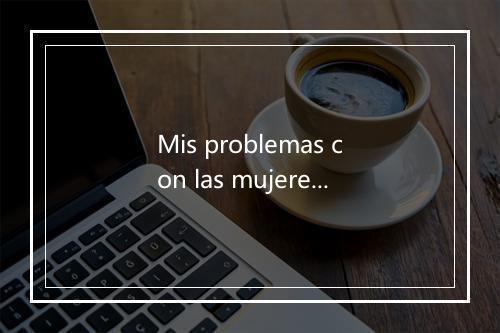 Mis problemas con las mujeres - Loquillo Y Trogloditas-歌词