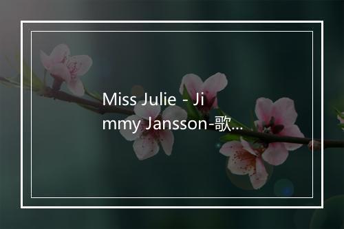 Miss Julie - Jimmy Jansson-歌词